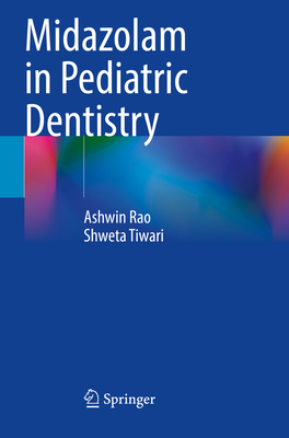 Midazolam in Pediatric Dentistry - Rao, Ashwin, and Tiwari, Shweta