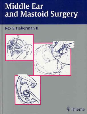 Middle Ear and Mastoid Surgery - Haberman, Rex S (Editor)