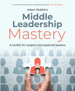 Middle Leadership Mastery: A toolkit for subject and pastoral leaders