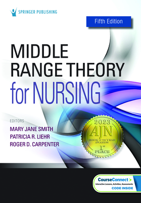 Middle Range Theory for Nursing - Smith, Mary Jane, PhD, RN, Faan (Editor), and Liehr, Patricia R, PhD, Arnp (Editor), and Carpenter, Roger D, PhD, RN, CNE...