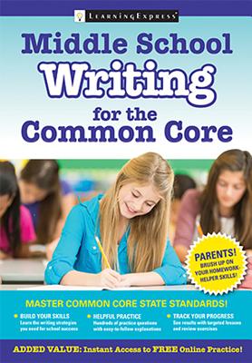 Middle School Writing for the Common Core - Learningexpress