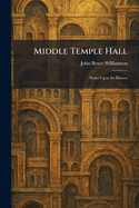 Middle Temple Hall: Notes Upon Its History