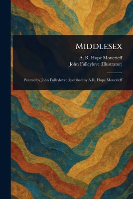 Middlesex - Moncrieff, A R Hope (Ascott Robert, and Fulleylove, John