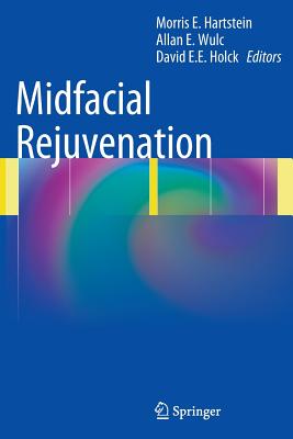 Midfacial Rejuvenation - Hartstein, Morris E, MD, FACS (Editor), and Wulc, Allan E, MD (Editor), and Holck, David Ee (Editor)