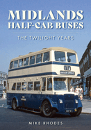 Midlands Half-cab Buses: The Twilight Years
