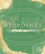 Midpoints: Identify & Integrate Midpoints Into Horoscope Synthesis