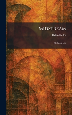 Midstream: My Later Life - Keller, Helen