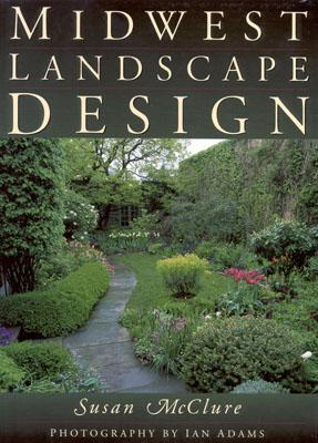 Midwest Landscape Design - McClure, Susan, and Adams, Ian (Photographer)
