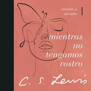 Mientras No Tengamos Rostro: Retorno a Un Mito