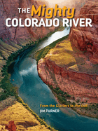 Mighty Colorado River: From the Glaciers to the Gulf