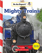 Mighty Trains (Be an Expert!) (Library Edition)