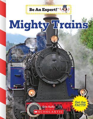 Mighty Trains (Be an Expert!) (Library Edition) - Kelly, Erin