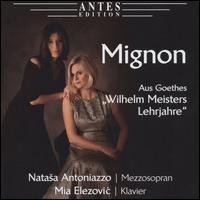 Mignon - Mia Elezovic (piano); Natasha Antoniazzo (mezzo-soprano)