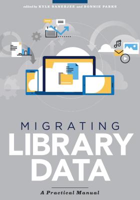 Migrating Lib Data - Banerjee, Kyle (Editor), and Parks, Bonnie (Editor)