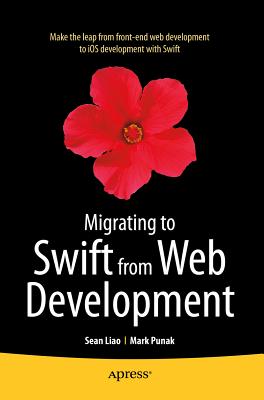Migrating to Swift from Web Development - Liao, Sean, and Punak, Mark, and Nemec, Anthony