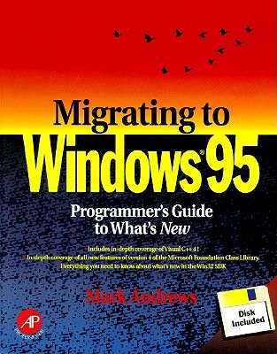 Migrating to Windows 95: Programmer's Guide to What's New, with Disk - Andrews, Mark