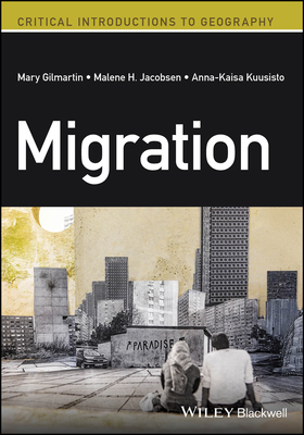 Migration: A Critical Introduction - Gilmartin, Mary, and Jacobsen, Malene H., and Kuusisto, Anna-Kaisa