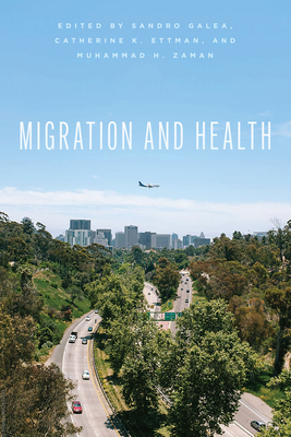 Migration and Health - Galea, Sandro (Editor), and Ettman, Catherine K (Editor), and Zaman, Muhammad H (Editor)