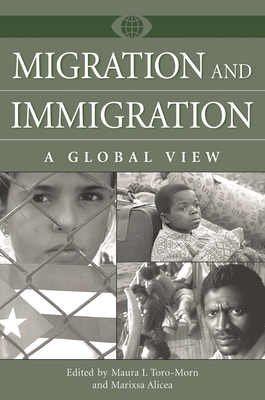 Migration and Immigration: A Global View - Toro-Morn, Maura (Editor), and Alicea, Marixsa (Editor)