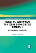 Migration, Development and Social Change in the Himalayas: An Ethnographic Village Study