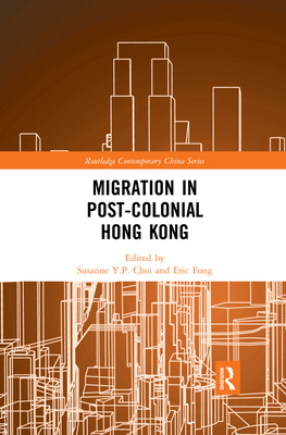 Migration in Post-Colonial Hong Kong - Choi, Susanne Y.P. (Editor), and Fong, Eric (Editor)