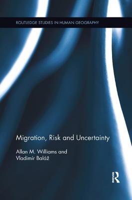 Migration, Risk and Uncertainty - Williams, Allan M., and Bal�z, Vladim�r