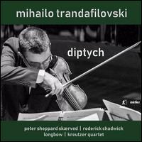 Mihailo Trandafilovski: Diptych - Kreutzer Quartet; Kreutzer Quartet; Longbow; Peter Sheppard Sk�rved (violin); Roderick Chadwick (piano); Longbow
