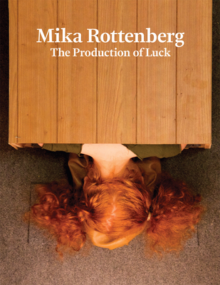 Mika Rottenberg: The Production of Luck - Rottenberg, Mika (Text by), and Bedford, Christopher (Introduction by), and Bryan-Wilson, Julia (Text by)