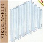 Mikael Wahlen plays late Romantic Organ Music