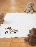 Mike Kelley: Arenas