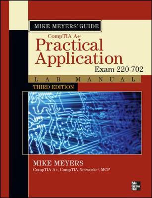 Mike Meyers' CompTIA A+ Guide: Practical Application Lab Manual (Exam 220-702) - Meyers, Mike, and Hallcom, Debby