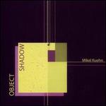 Mikel Kuehn: Object / Shadow