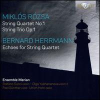 Mikl�s R�zsa: String Quartet No. 1; String Trio Op. 1; Bernard Herrmann: Echoes for String Quartet - Ensemble Merian