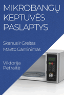Mikrobangu Keptuves Paslaptys: Skanus ir Greitas Maisto Gaminimas