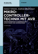 Mikrocontrollertechnik Mit AVR: Programmierung in Assembler Und C - Schaltungen Und Anwendungen