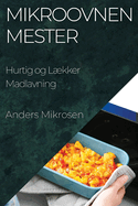 Mikroovnen Mester: Hurtig og L�kker Madlavning