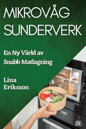 Mikrov�g Sunderverk: En Ny V�rld av Snabb Matlagning