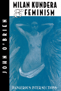 Milan Kundera & Feminism: Dangerous Intersections