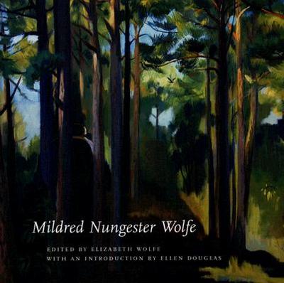 Mildred Nungester Wolfe - Wolfe, Elizabeth (Editor), and Douglas, Ellen (Introduction by)