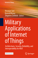 Military Applications of Internet of Things: Architectures, Security, Reliability, and Interoperability for Miot