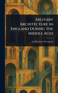 Military Architecture in England During the Middle Ages