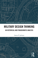 Military Design Thinking: An Historical and Paradigmatic Analysis