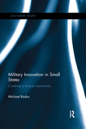Military Innovation in Small States: Creating a Reverse Asymmetry