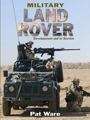 Military Land Rover: Development and in Service - Ware, Pat