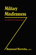 Military Mindlessness: An Informal Compendium