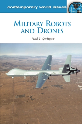 Military Robots and Drones: A Reference Handbook - Springer, Paul