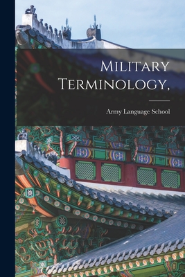 Military Terminology, - Army Language School (U S ) (Creator)