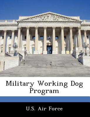 Military Working Dog Program - U S Air Force (Creator)