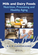 Milk and Dairy Foods: Nutrition, Processing and Healthy Aging