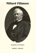 Millard Fillmore: Biography of a President